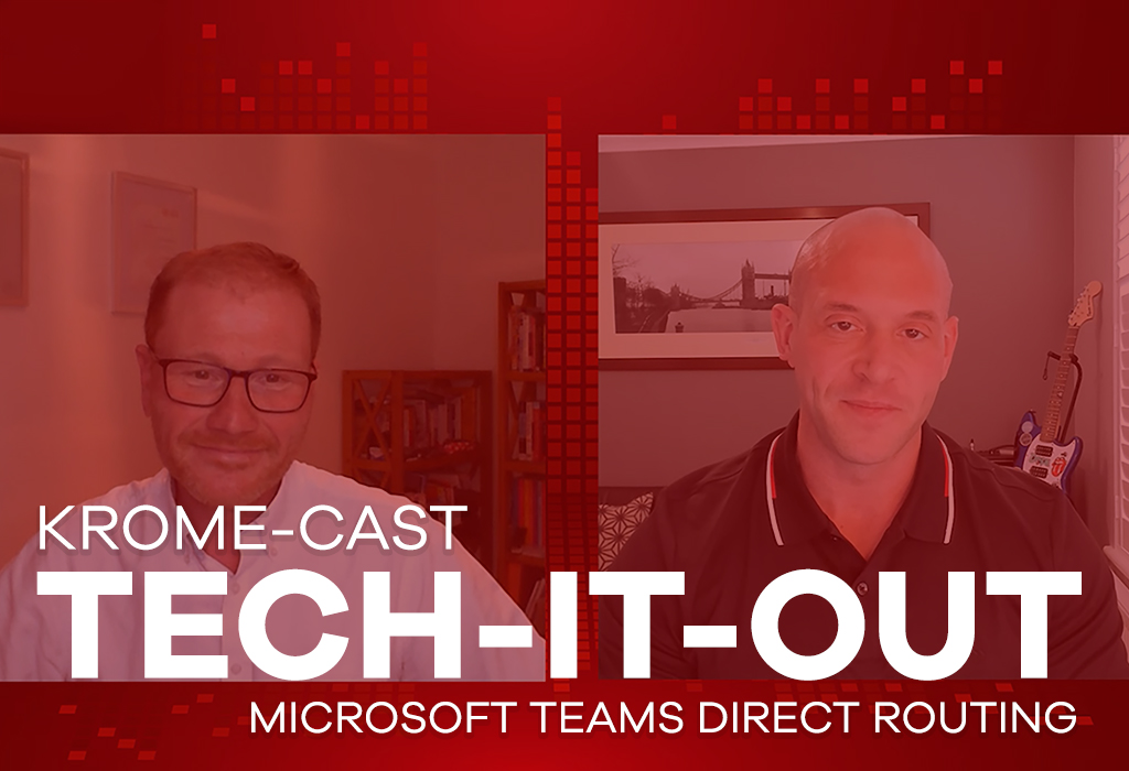 Two men in a video podcast about Microsoft Teams Direct Routing, with the title "krome-cast tech-it-out" displayed.